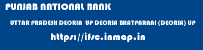 PUNJAB NATIONAL BANK  UTTAR PRADESH DEORIA  UP DEORIA BHATPARANI (DEORIA) UP  ifsc code